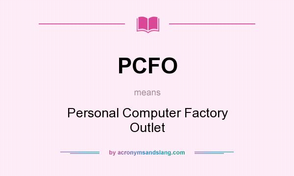 What does PCFO mean? It stands for Personal Computer Factory Outlet