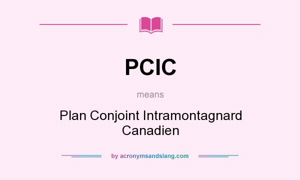 What does PCIC mean? It stands for Plan Conjoint Intramontagnard Canadien