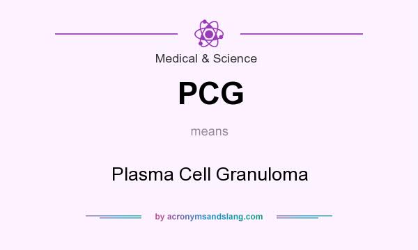 What does PCG mean? It stands for Plasma Cell Granuloma