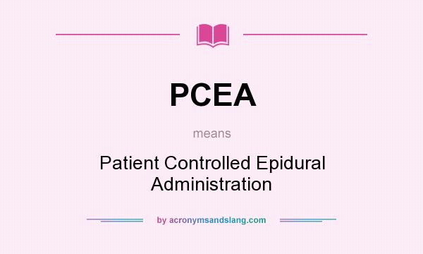 What does PCEA mean? It stands for Patient Controlled Epidural Administration