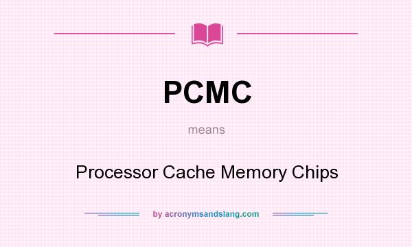 What does PCMC mean? It stands for Processor Cache Memory Chips