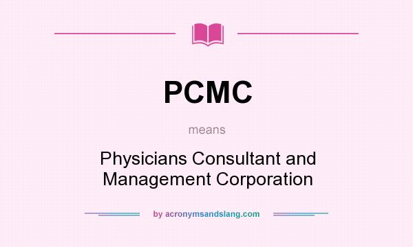 What does PCMC mean? It stands for Physicians Consultant and Management Corporation