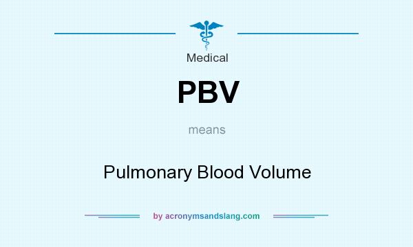 What does PBV mean? It stands for Pulmonary Blood Volume