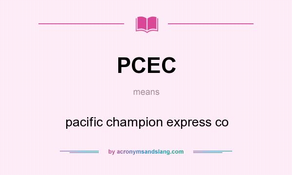 What does PCEC mean? It stands for pacific champion express co