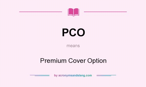 What does PCO mean? It stands for Premium Cover Option