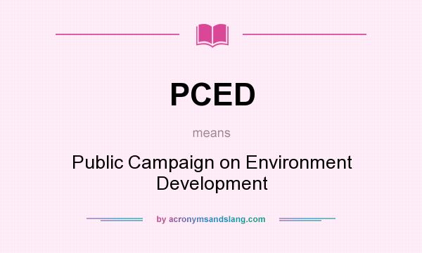 What does PCED mean? It stands for Public Campaign on Environment Development