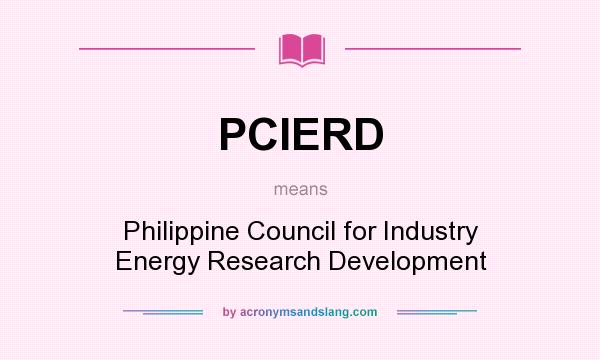What does PCIERD mean? It stands for Philippine Council for Industry Energy Research Development