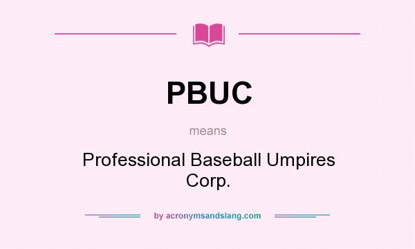 What does PBUC mean? It stands for Professional Baseball Umpires Corp.
