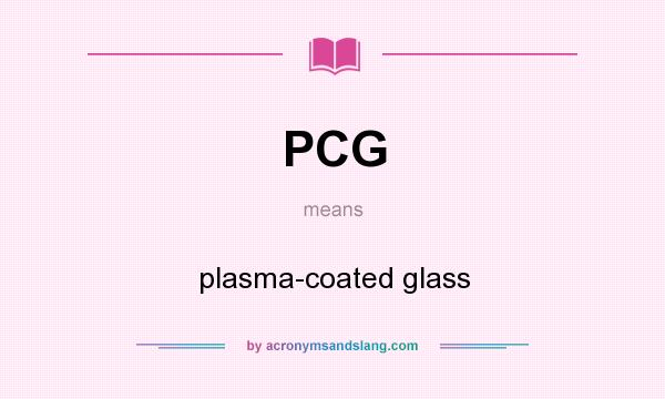 What does PCG mean? It stands for plasma-coated glass
