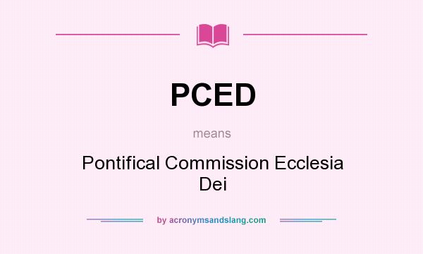 What does PCED mean? It stands for Pontifical Commission Ecclesia Dei