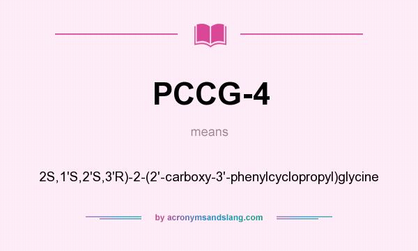 What does PCCG-4 mean? It stands for 2S,1`S,2`S,3`R)-2-(2`-carboxy-3`-phenylcyclopropyl)glycine