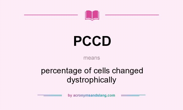 What does PCCD mean? It stands for percentage of cells changed dystrophically