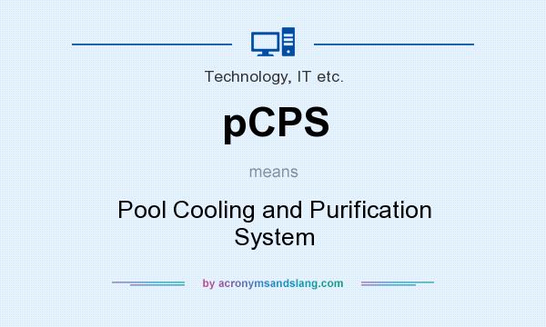 What does pCPS mean? It stands for Pool Cooling and Purification System