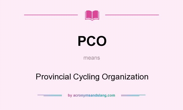 What does PCO mean? It stands for Provincial Cycling Organization