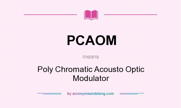 What does PCAOM mean? It stands for Poly Chromatic Acousto Optic Modulator