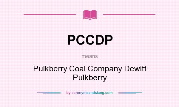 What does PCCDP mean? It stands for Pulkberry Coal Company Dewitt Pulkberry