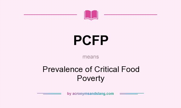 What does PCFP mean? It stands for Prevalence of Critical Food Poverty