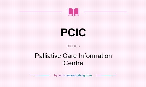 What does PCIC mean? It stands for Palliative Care Information Centre