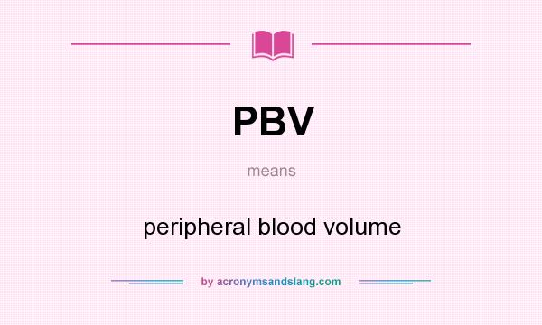 What does PBV mean? It stands for peripheral blood volume