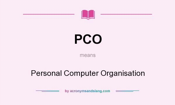 What does PCO mean? It stands for Personal Computer Organisation