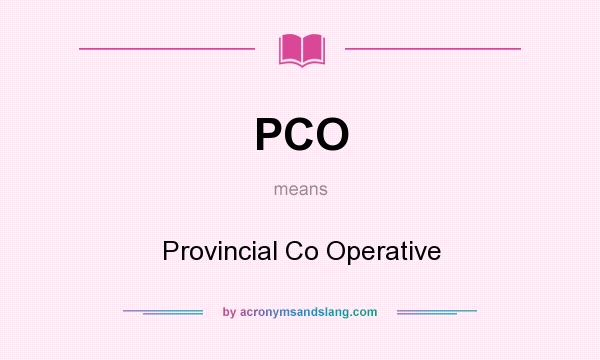 What does PCO mean? It stands for Provincial Co Operative