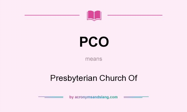 What does PCO mean? It stands for Presbyterian Church Of