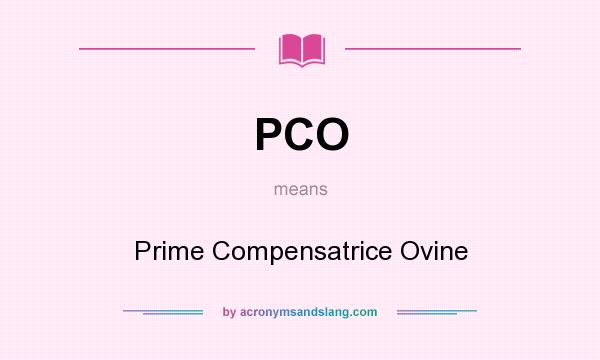 What does PCO mean? It stands for Prime Compensatrice Ovine