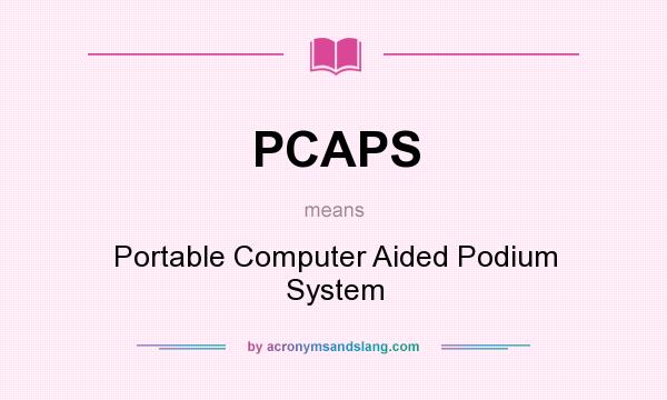What does PCAPS mean? It stands for Portable Computer Aided Podium System