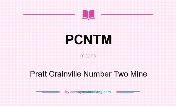 What does PCNTM mean? It stands for Pratt Crainville Number Two Mine