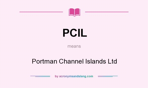 What does PCIL mean? It stands for Portman Channel Islands Ltd