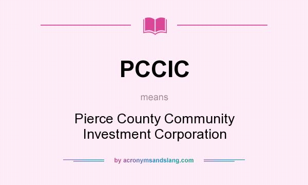 What does PCCIC mean? It stands for Pierce County Community Investment Corporation