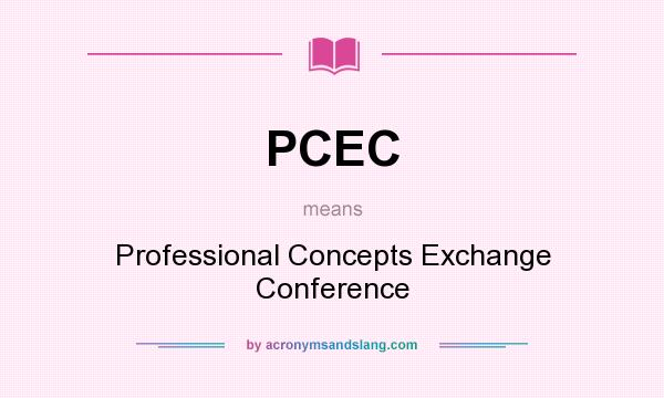 What does PCEC mean? It stands for Professional Concepts Exchange Conference