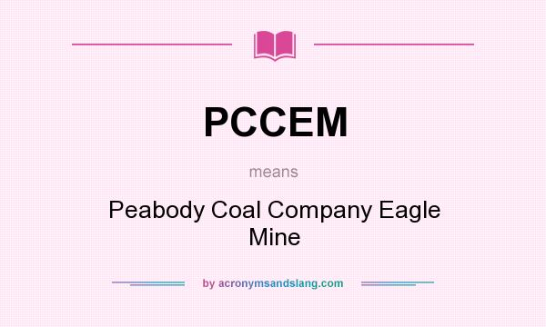 What does PCCEM mean? It stands for Peabody Coal Company Eagle Mine