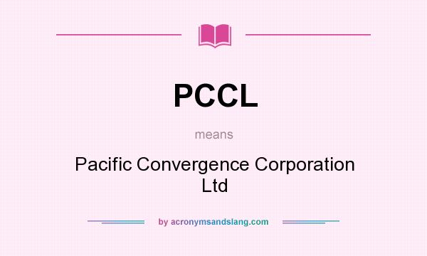 What does PCCL mean? It stands for Pacific Convergence Corporation Ltd