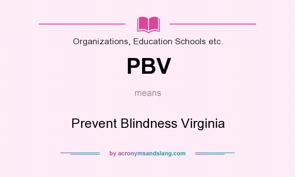 What does PBV mean? It stands for Prevent Blindness Virginia