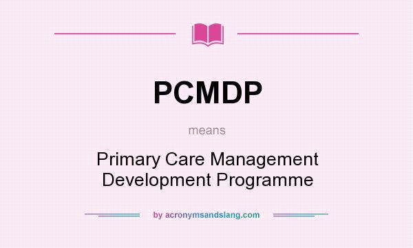 What does PCMDP mean? It stands for Primary Care Management Development Programme