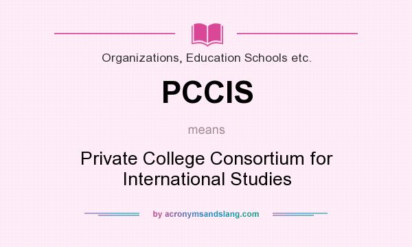 What does PCCIS mean? It stands for Private College Consortium for International Studies
