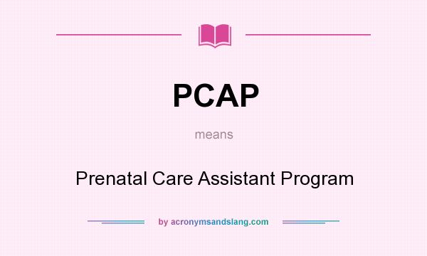 What does PCAP mean? It stands for Prenatal Care Assistant Program