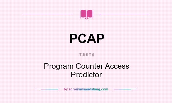 What does PCAP mean? It stands for Program Counter Access Predictor
