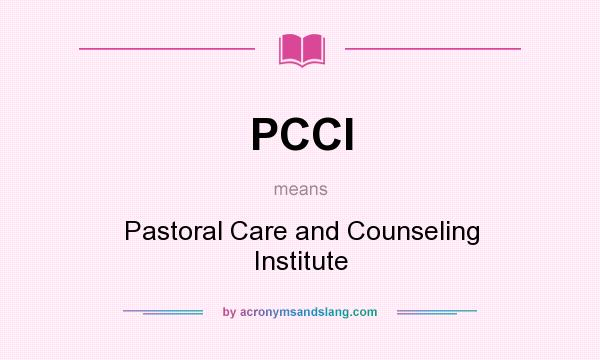 What does PCCI mean? It stands for Pastoral Care and Counseling Institute
