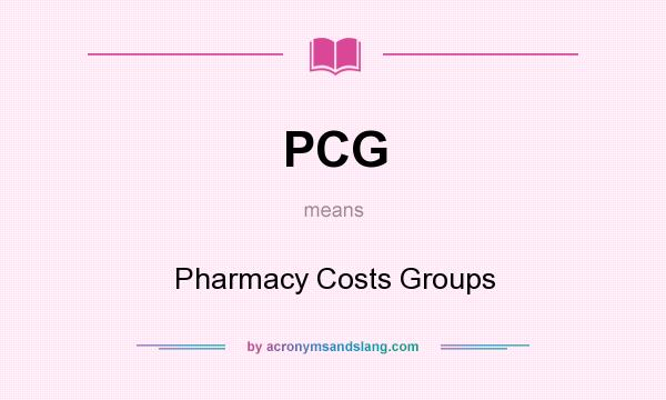 What does PCG mean? It stands for Pharmacy Costs Groups