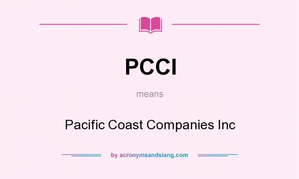What does PCCI mean? It stands for Pacific Coast Companies Inc