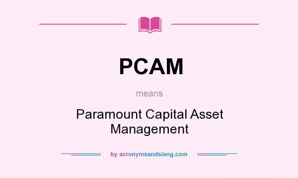 What does PCAM mean? It stands for Paramount Capital Asset Management