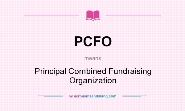 What does PCFO mean? It stands for Principal Combined Fundraising Organization