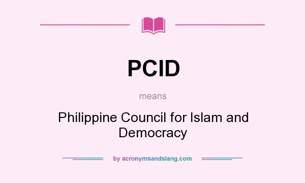 What does PCID mean? It stands for Philippine Council for Islam and Democracy