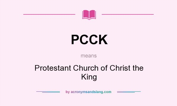 What does PCCK mean? It stands for Protestant Church of Christ the King