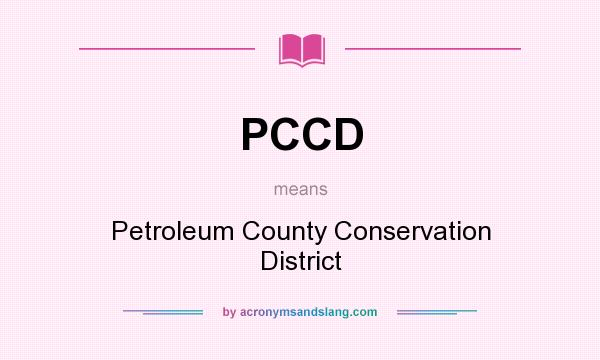 What does PCCD mean? It stands for Petroleum County Conservation District