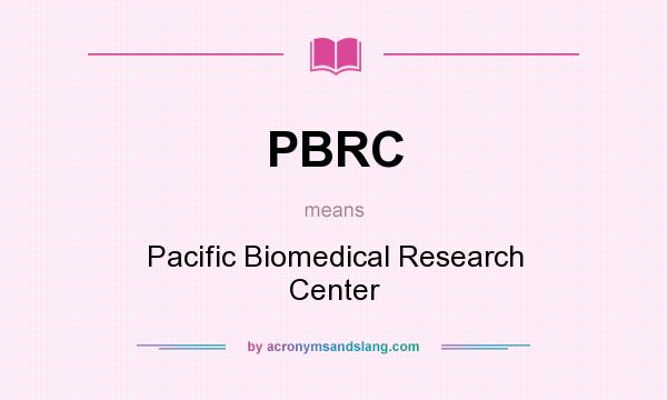 What does PBRC mean? It stands for Pacific Biomedical Research Center