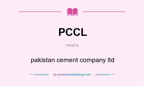 What does PCCL mean? It stands for pakistan cement company ltd