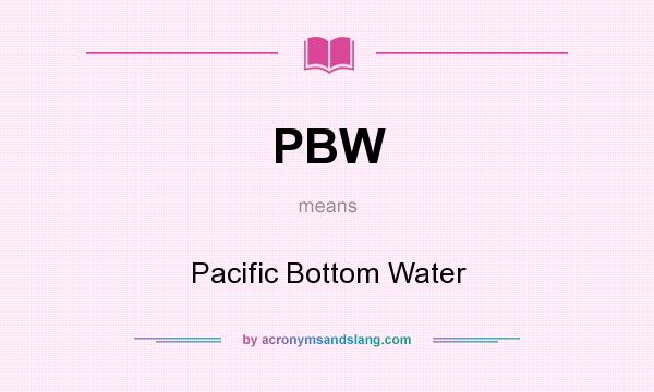 What does PBW mean? It stands for Pacific Bottom Water